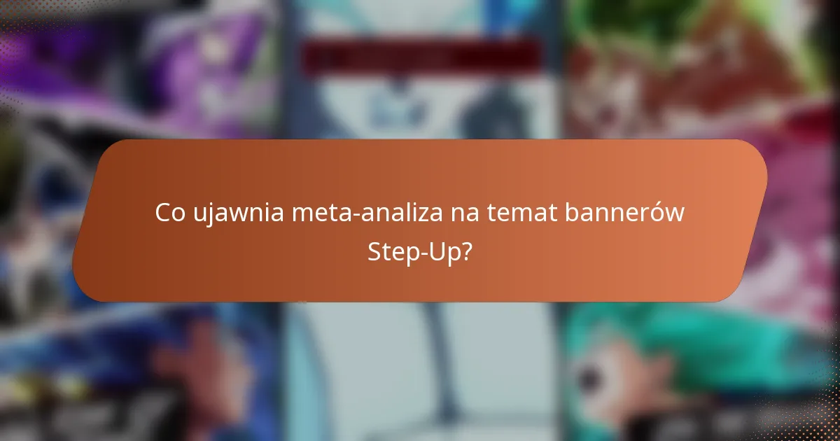 Co ujawnia meta-analiza na temat bannerów Step-Up?