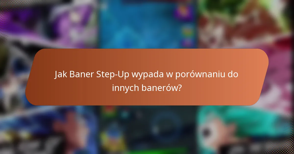 Jak Baner Step-Up wypada w porównaniu do innych banerów?