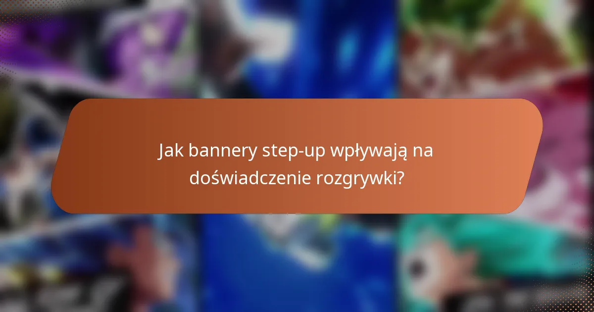 Jak bannery step-up wpływają na doświadczenie rozgrywki?