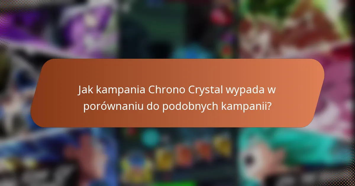 Jak kampania Chrono Crystal wypada w porównaniu do podobnych kampanii?