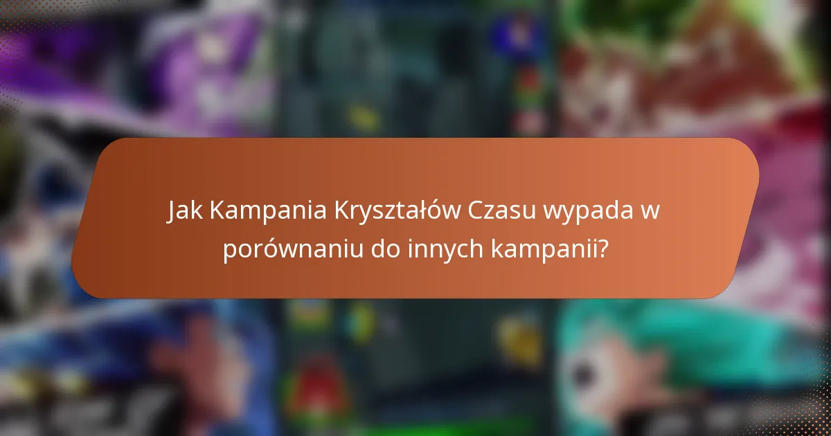 Jak Kampania Kryształów Czasu wypada w porównaniu do innych kampanii?