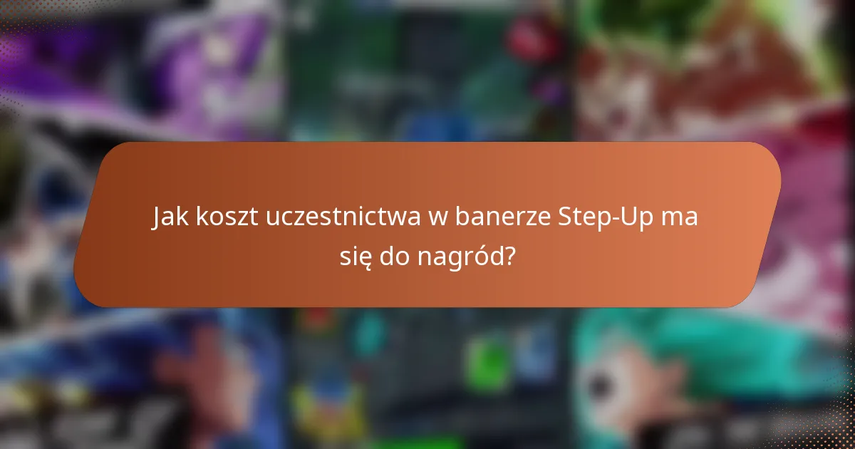 Jak koszt uczestnictwa w banerze Step-Up ma się do nagród?