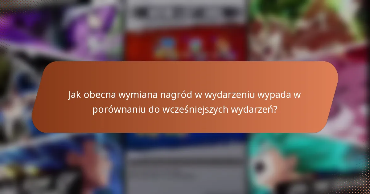 Jak obecna wymiana nagród w wydarzeniu wypada w porównaniu do wcześniejszych wydarzeń?