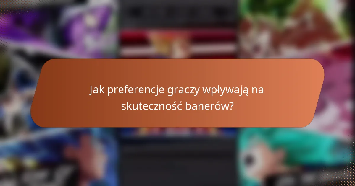 Jak preferencje graczy wpływają na skuteczność banerów?