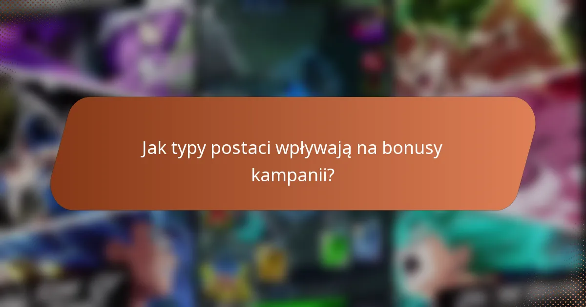 Jak typy postaci wpływają na bonusy kampanii?