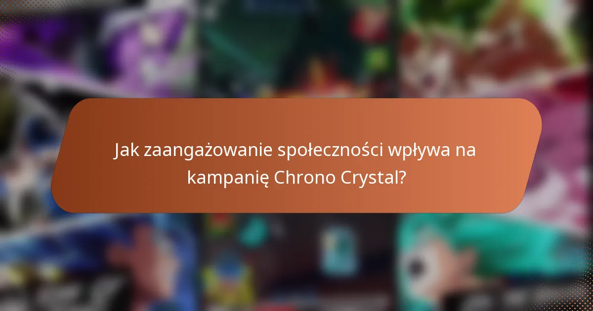 Jak zaangażowanie społeczności wpływa na kampanię Chrono Crystal?