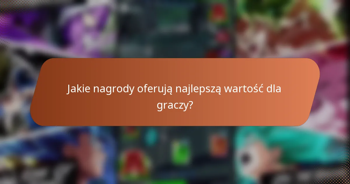 Jakie nagrody oferują najlepszą wartość dla graczy?