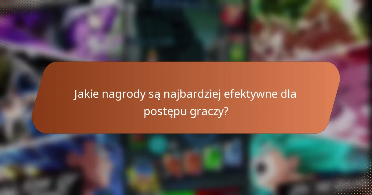 Jakie nagrody są najbardziej efektywne dla postępu graczy?