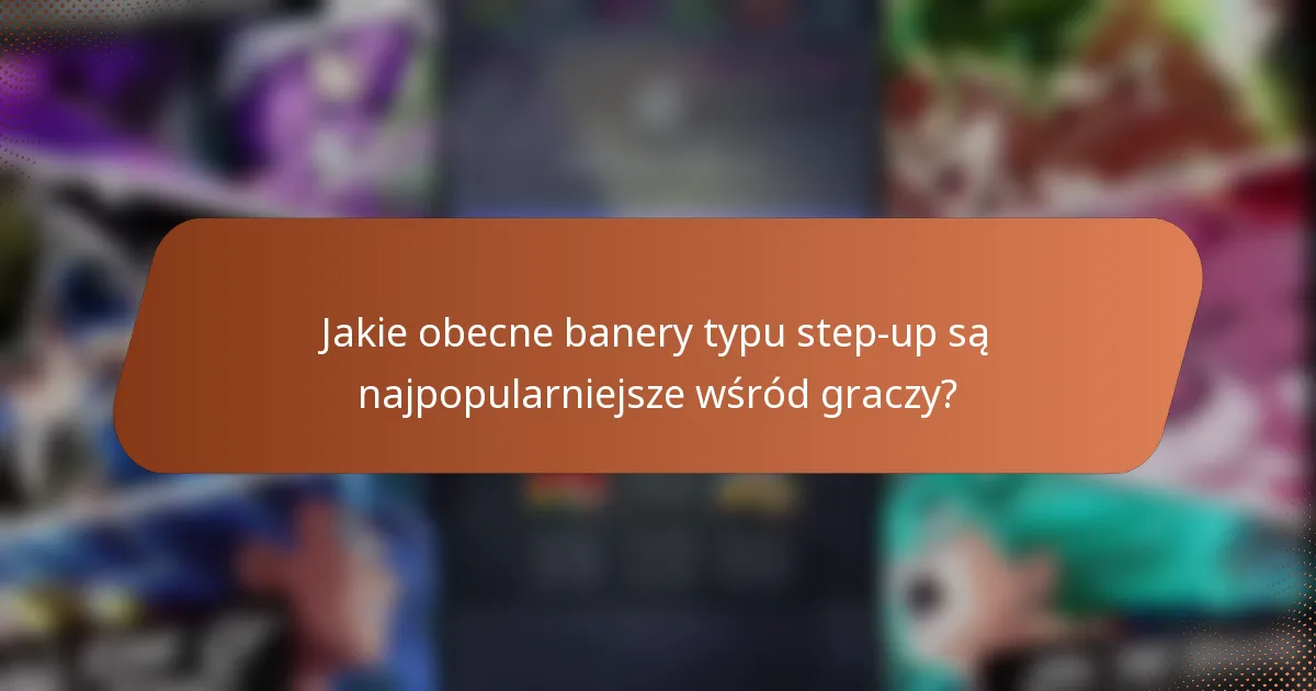 Jakie obecne banery typu step-up są najpopularniejsze wśród graczy?