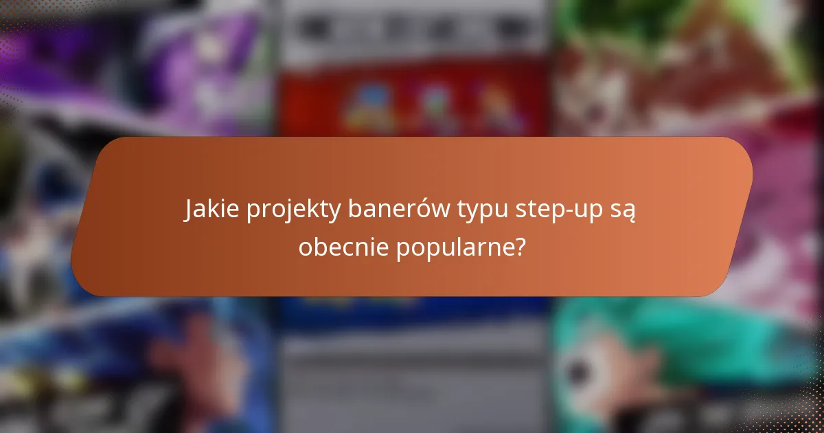 Jakie projekty banerów typu step-up są obecnie popularne?