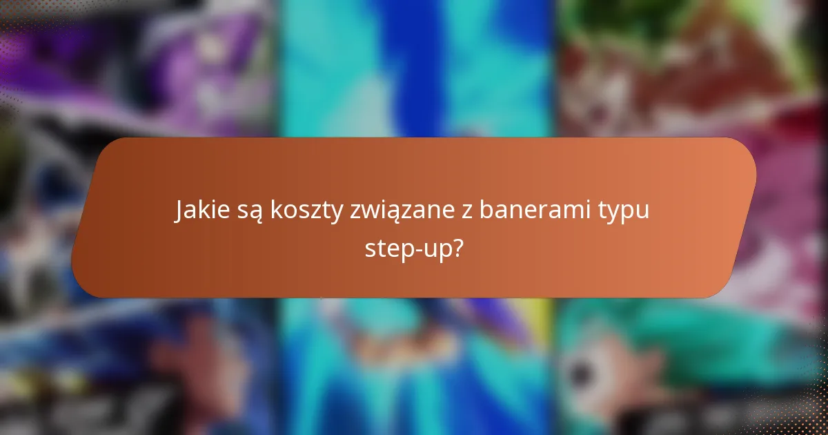 Jakie są koszty związane z banerami typu step-up?