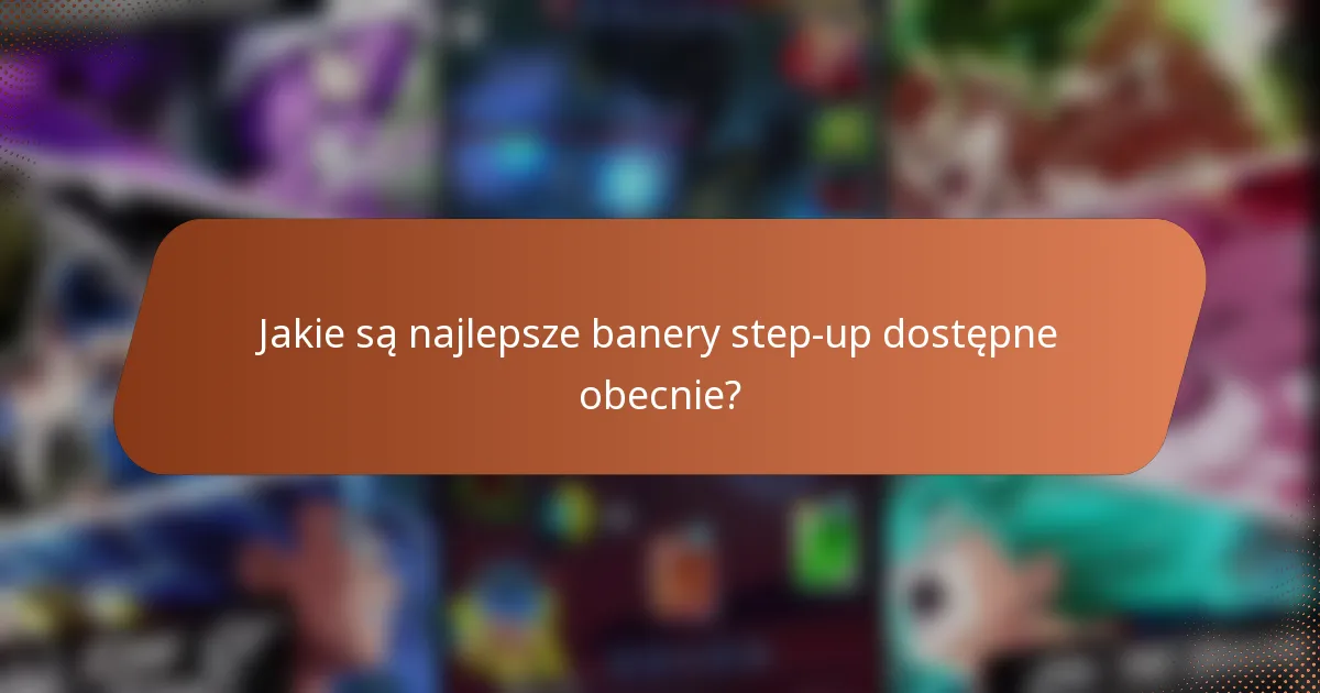 Jakie są najlepsze banery step-up dostępne obecnie?
