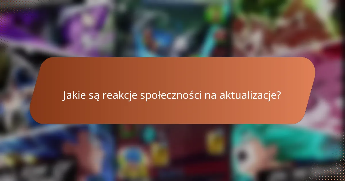 Jakie są reakcje społeczności na aktualizacje?