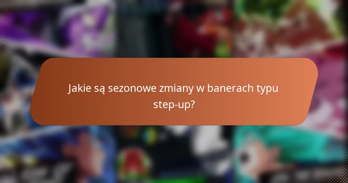 Jakie są sezonowe zmiany w banerach typu step-up?