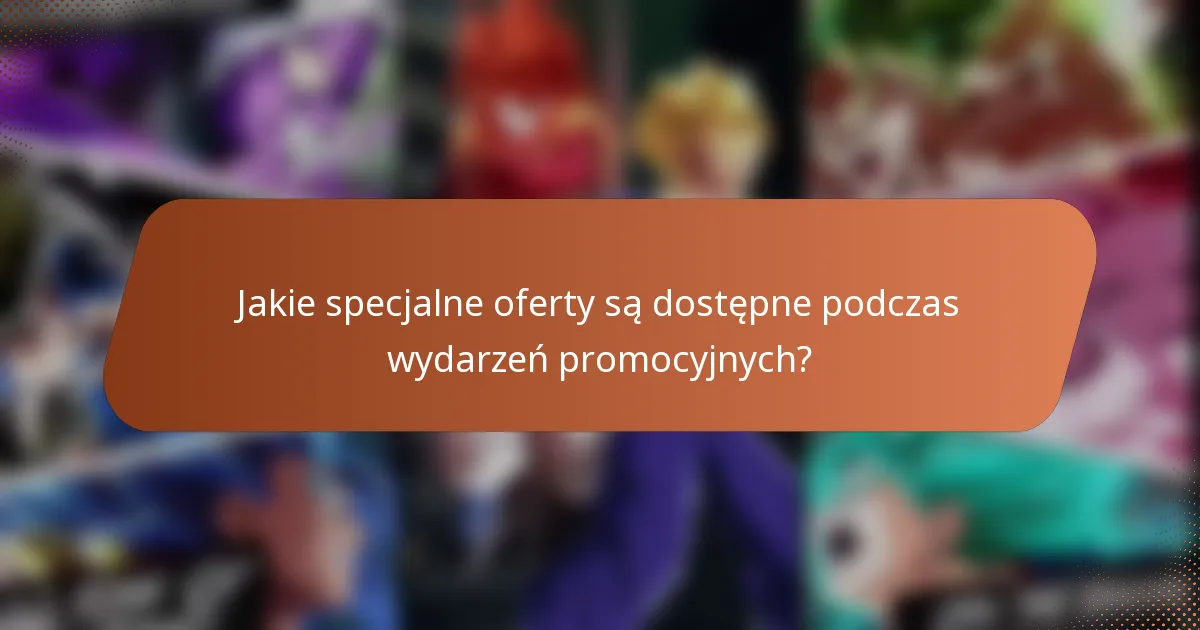 Jakie specjalne oferty są dostępne podczas wydarzeń promocyjnych?