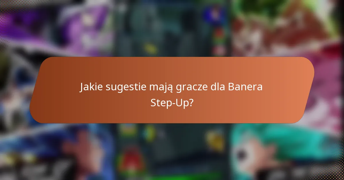 Jakie sugestie mają gracze dla Banera Step-Up?