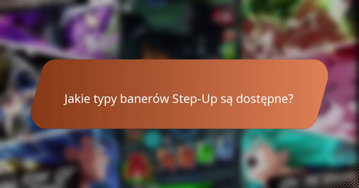 Jakie typy banerów Step-Up są dostępne?