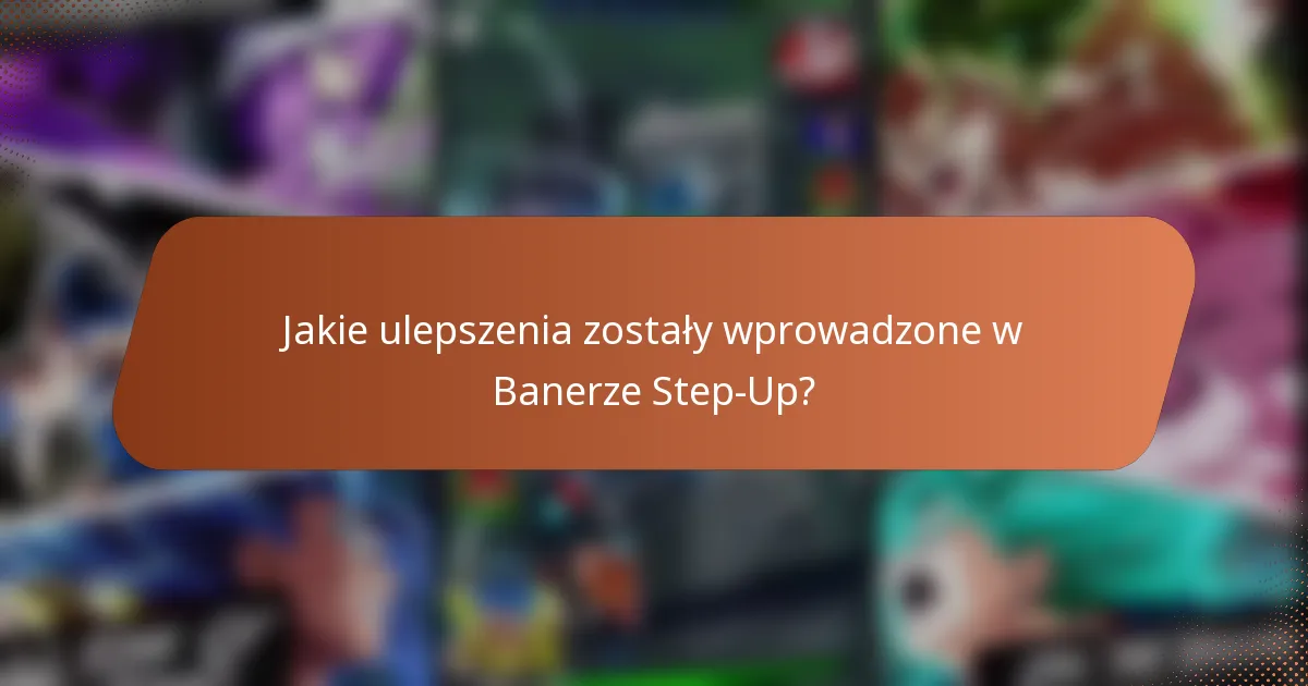 Jakie ulepszenia zostały wprowadzone w Banerze Step-Up?