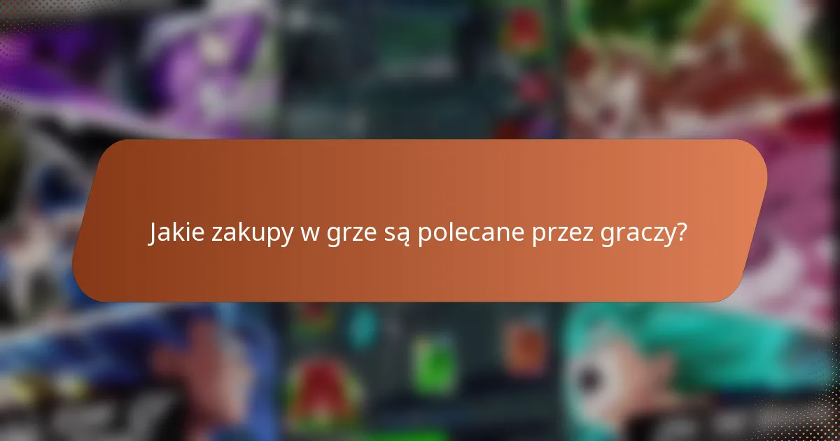 Jakie zakupy w grze są polecane przez graczy?
