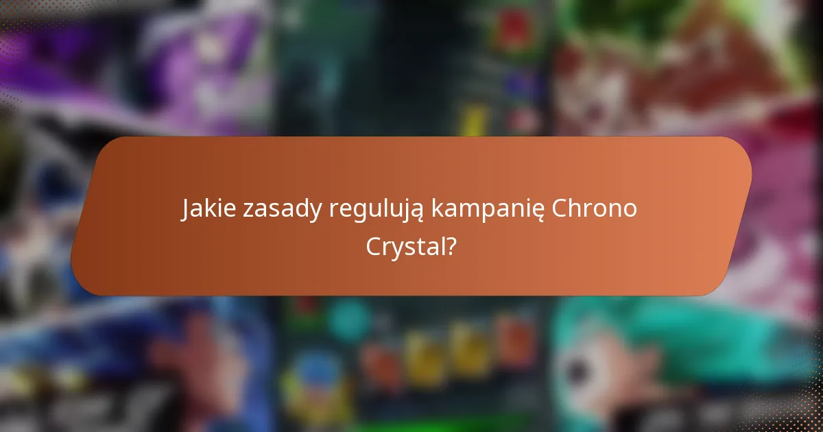 Jakie zasady regulują kampanię Chrono Crystal?