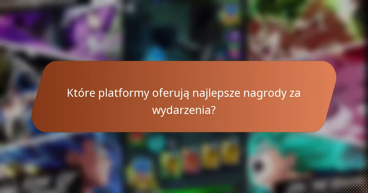 Które platformy oferują najlepsze nagrody za wydarzenia?